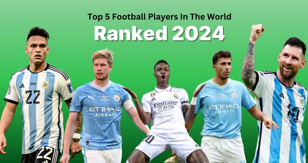 Top 5 Football Players In The World Ranked 2024